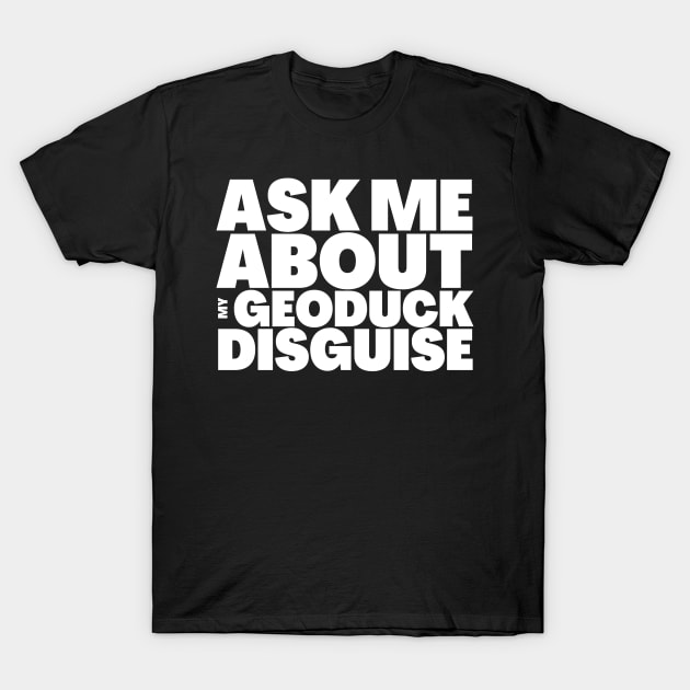 Ask Me About My Geoduck Disguise T-Shirt by BubbleMench